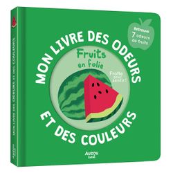Mon livre des odeurs et des couleurs - fruits en folie